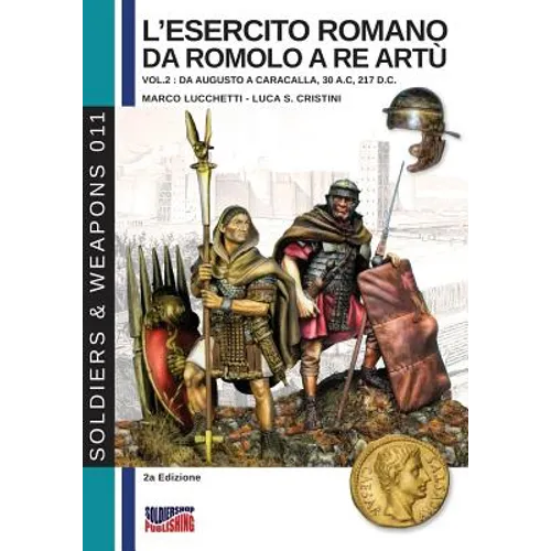 L'esercito romano da Romolo a re Artù - Vol. 2: Da Augusto a Caracalla, 30 a. C, 217 d. C