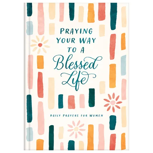 Praying Your Way to a Blessed Life: Daily Prayers for Women