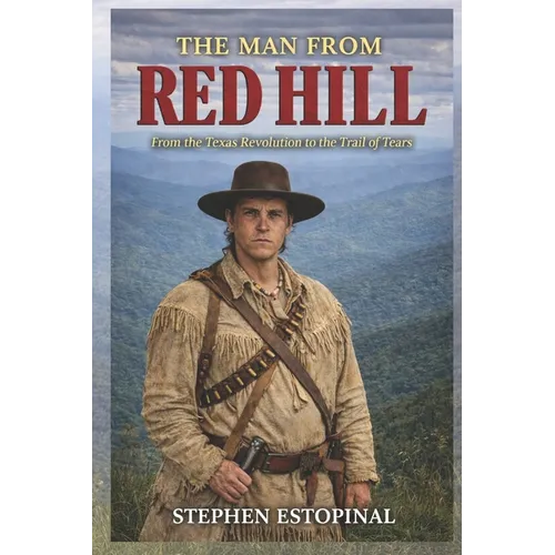 The Man From Red Hill: From the Texas Revolution to the Trail of Tears