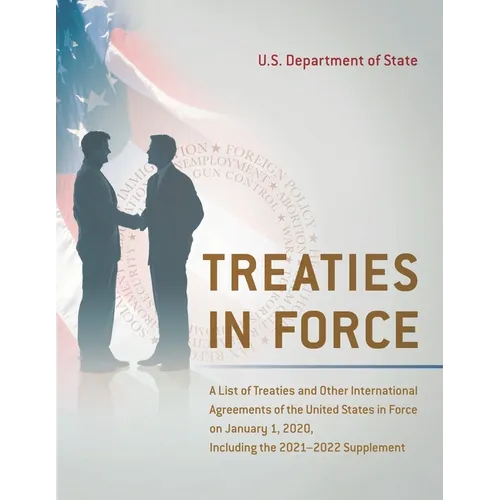 Treaties in Force: A List of Treaties and Other International Agreements of the United States in Force on January 1, 2020, Including the 2021-2022 Sup