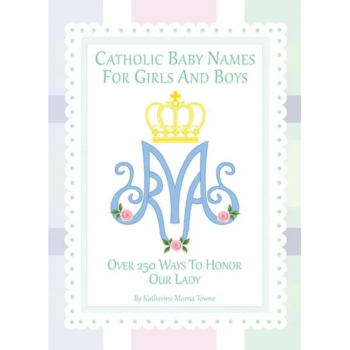 Catholic Baby Names for Girls and Boys: 250 Ways to Honor Mary