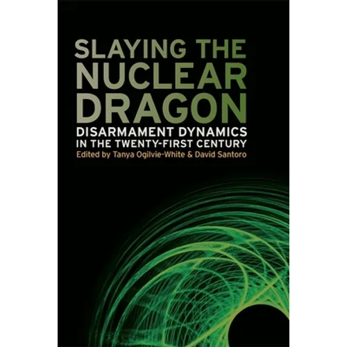Slaying the Nuclear Dragon: Disarmament Dynamics in the Twenty-First Century