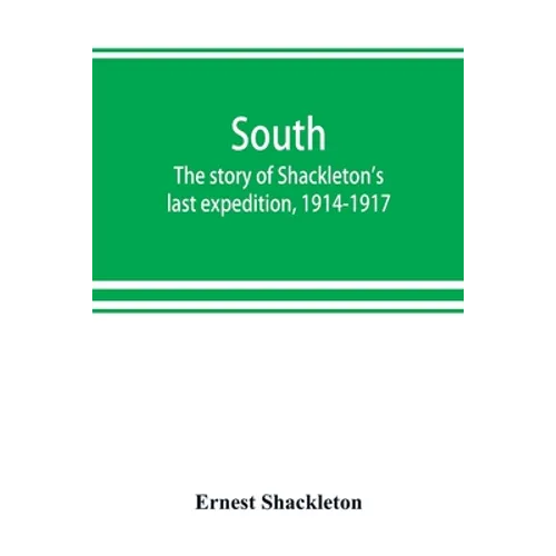 South: the story of Shackleton's last expedition, 1914-1917