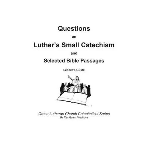 Questions on Luther's Small Catechism and Selected Bible Passages: Leader's Guide