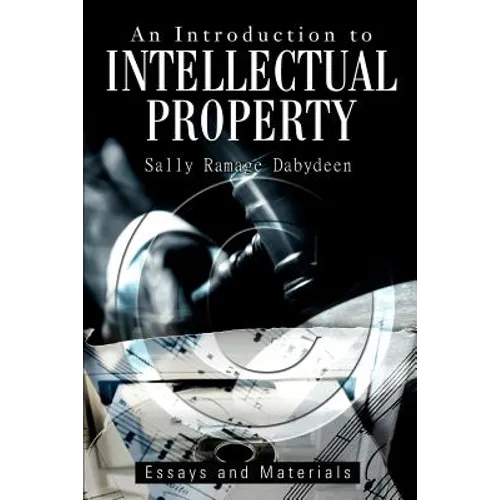 An Introduction to Intellectual Property: Essays and Materials