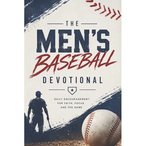The Men's Baseball Devotional: A 40-Day Baseball Devotional for Men Who Love God and the Game