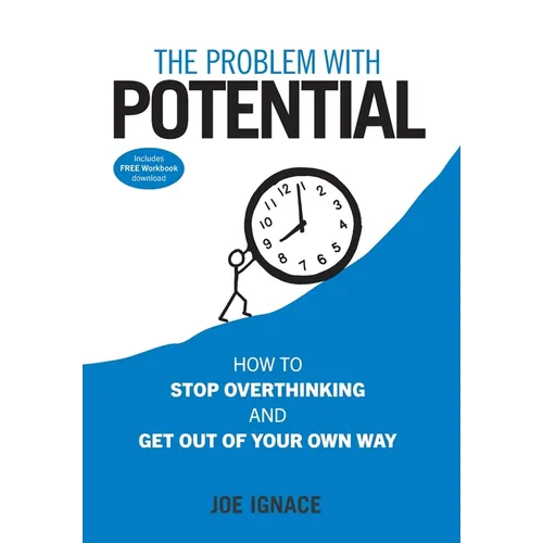 The Problem With Potential: How to Stop Overthinking and Get Out of Your Own Way
