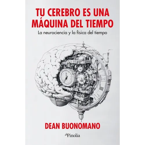 Tu Cerebro Es Una Máquina del Tiempo