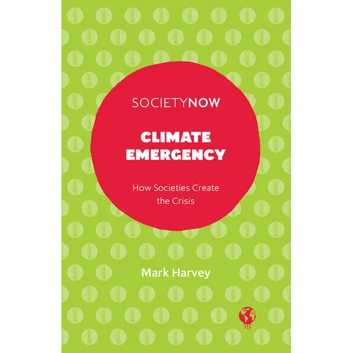 Climate Emergency: How Societies Create the Crisis