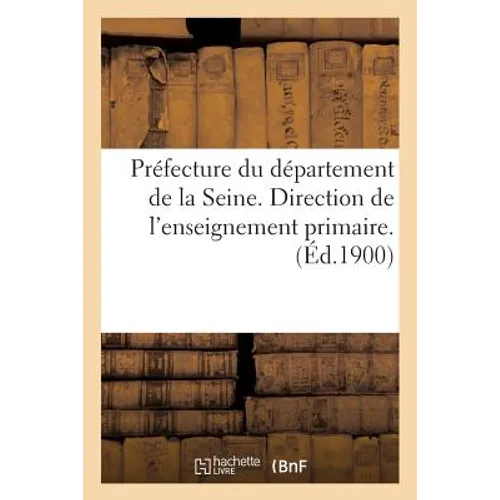 Préfecture Du Département de la Seine. Direction de l'Enseignement Primaire