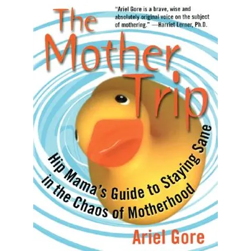 Mother Trip: Hip Mama's Guide to Staying Sane in the Chaos of Motherhood