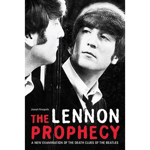 The Lennon Prophecy: A New Examination of the Death Clues of the Beatles