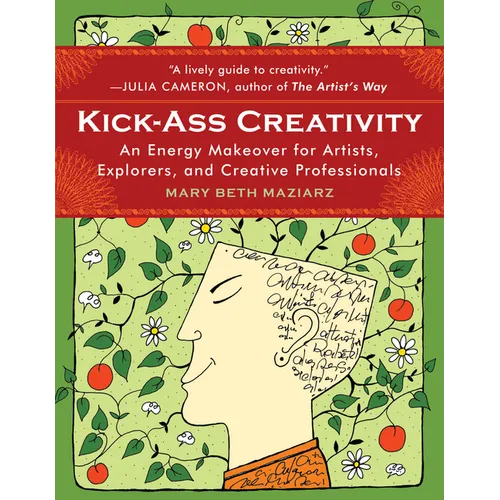 Kick-Ass Creativity: An Energy Makeover for Artists, Explorers, and Creative Professionals