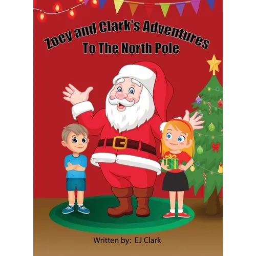 Zoey and Clark's Adventures To The North Pole