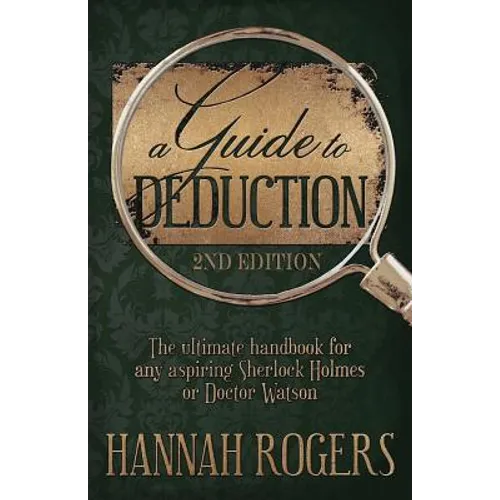 A Guide to Deduction - The ultimate handbook for any aspiring Sherlock Holmes or Doctor Watson