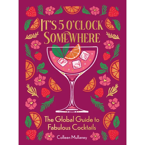 It's 5 O'Clock Somewhere: The Global Guide to Fabulous Cocktails