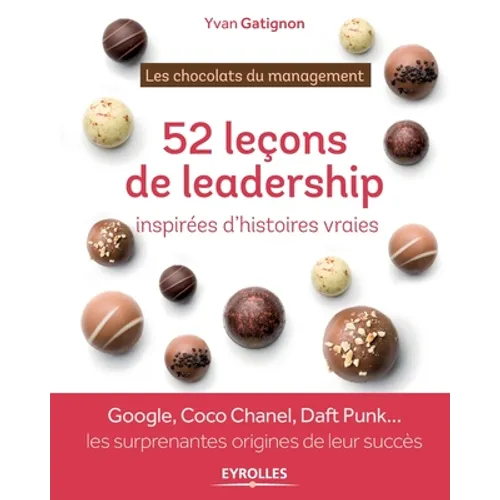 Les chocolats du management: 52 histoires de leadership à déguster toute l'année: Google, Coco Chanel, Daft Punk ... les surprenantes origines de l