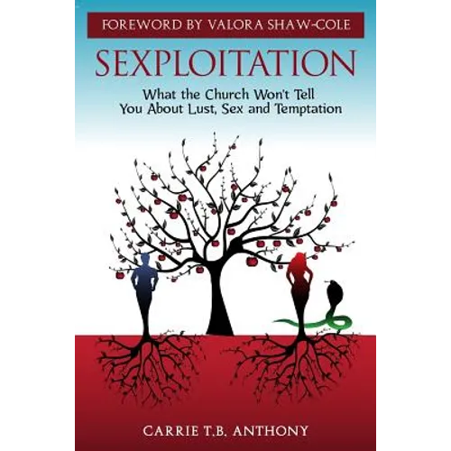 Sexploitation: Exposing What the Church Wont Tell You About Sex, Lust and Temptation