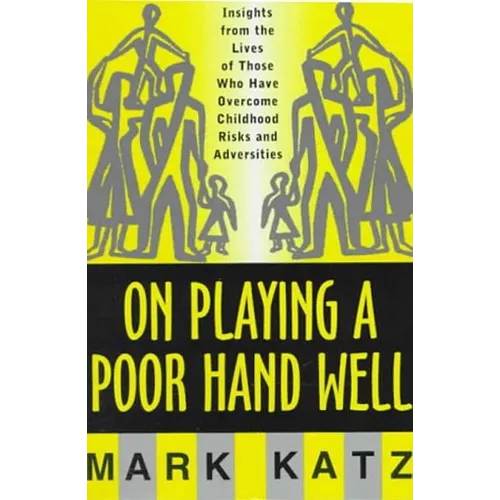 On Playing a Poor Hand Well: Insights from the Lives of Those Who Have Overcome Childhoodinsights from the Lives of Those - Hardcover