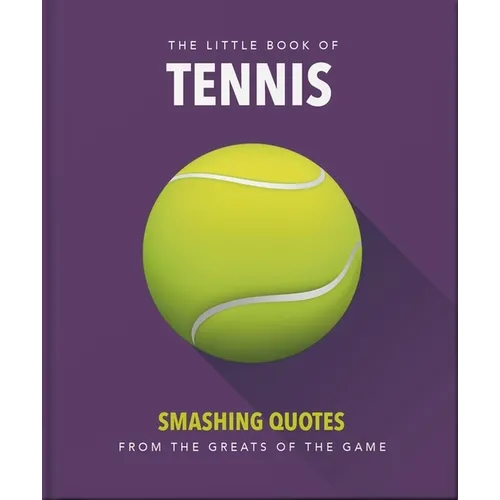 The Little Book of Tennis: Smashing Quotes
