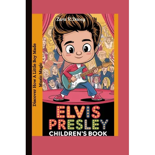 Elvis Presley children's book: Discover How a Little Boy Made Music Magic
