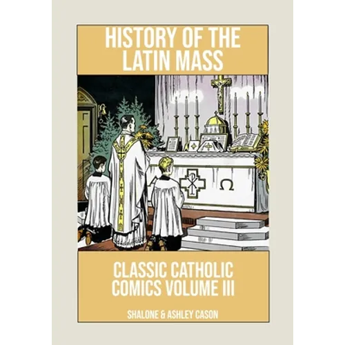 History of the Latin Mass: Classic Catholic Comics Volume 3