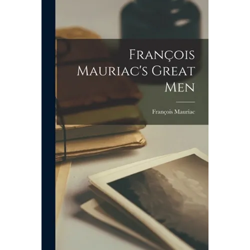 François Mauriac's Great Men