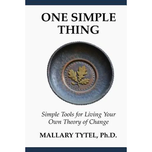 One Simple Thing: Simple Tools for Living Your Own Theory of Change