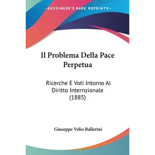 Il Problema Della Pace Perpetua: Ricerche E Voti Intorno Al Diritto Internzionale (1885)