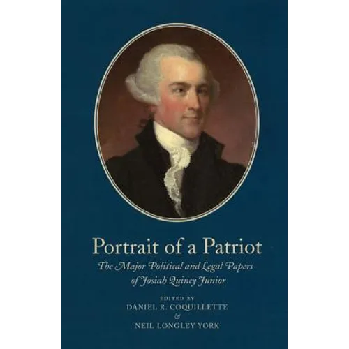 Portrait of a Patriot, Volume 4: The Major Political and Legal Papers of Josiah Quincy Junior Volume 77