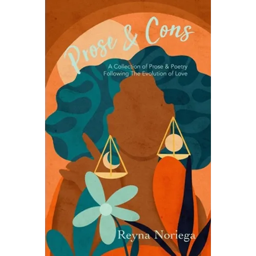 Prose & Cons: A Collection of Prose & Poetry Following The Evolution of Love