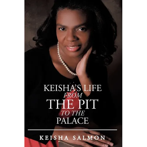 Keisha's Life from the Pit to the Palace