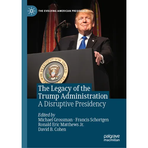 The Legacy of the Trump Administration: A Disruptive Presidency