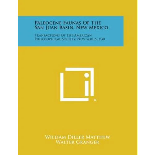 Paleocene Faunas of the San Juan Basin, New Mexico: Transactions of the American Philosophical Society, New Series, V30