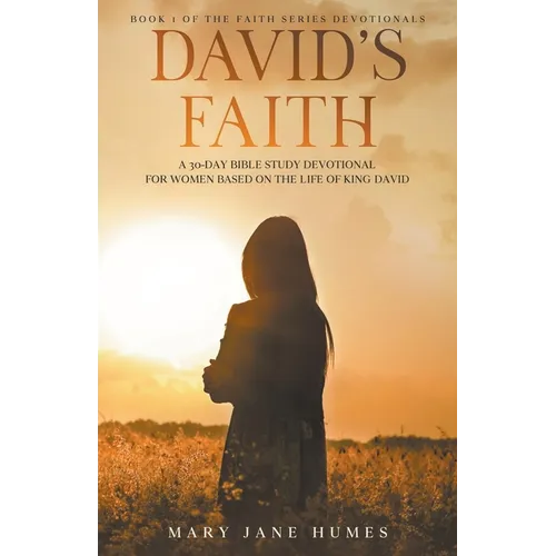David's Faith: A 30 Day Women's Devotional Based on the Life of King David