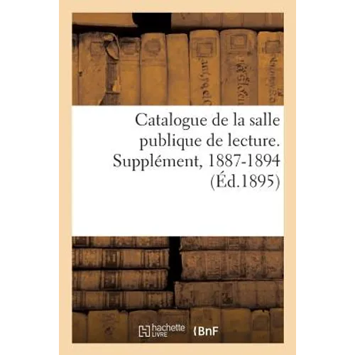 Catalogue de la Salle Publique de Lecture. Supplément, 1887-1894
