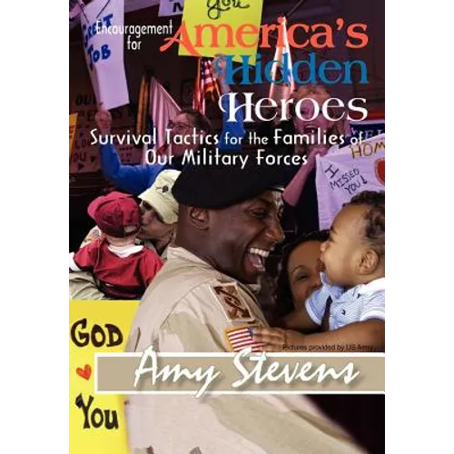 Encouragement for America's Hidden Heroes: Survival Tactics for the Families of Our Military Forces