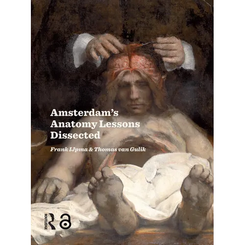 Amsterdam Anatomy Lessons Dissected