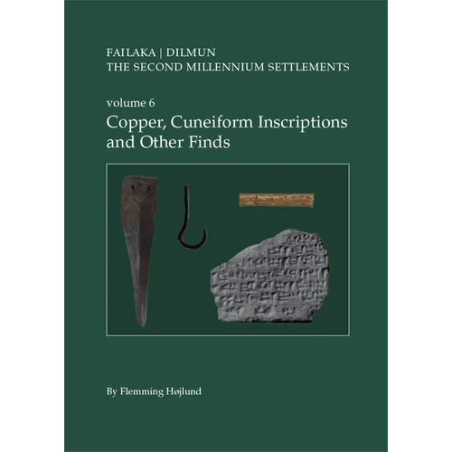 Failaka/Dilmun. the Second Millennium Settlements. Volume 6: Copper, Cuneiform Inscriptions and Other Finds