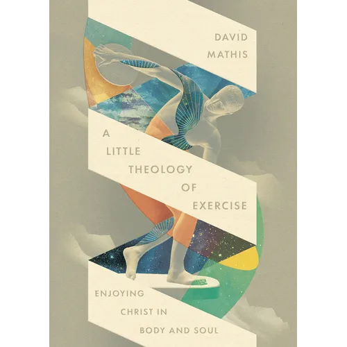 A Little Theology of Exercise: Enjoying Christ in Body and Soul