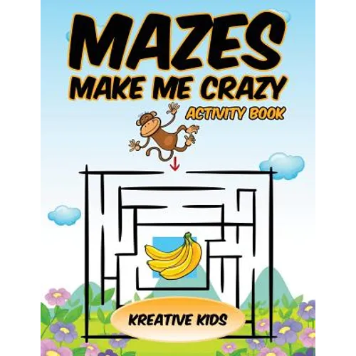 Mazes Make Me Crazy Activity Book