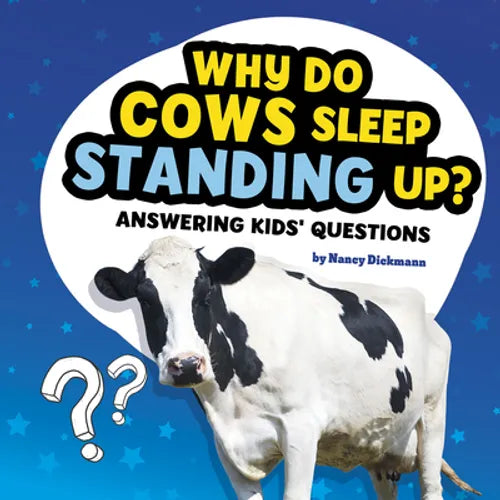 Why Do Cows Sleep Standing Up?: Answering Kids' Questions