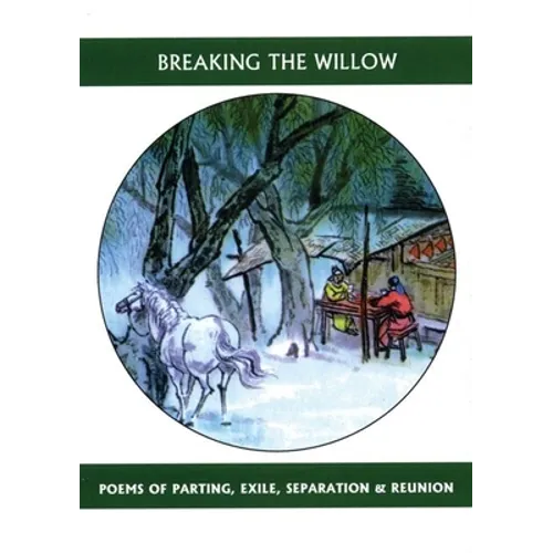 Breaking the Willow: Poems of Parting, Exile, Separation & Reunion