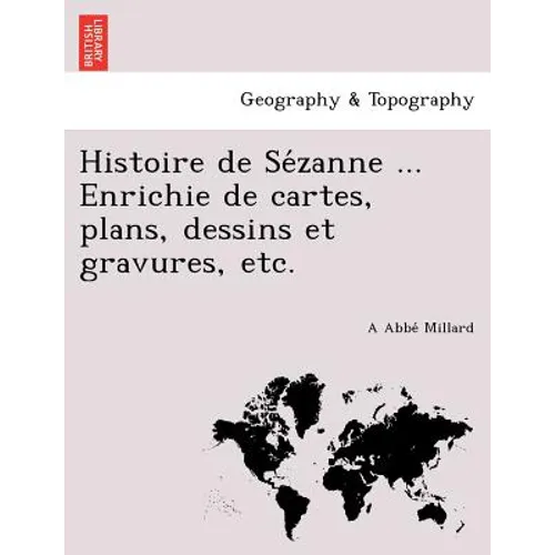 Histoire de Sézanne ... Enrichie de cartes, plans, dessins et gravures, etc.