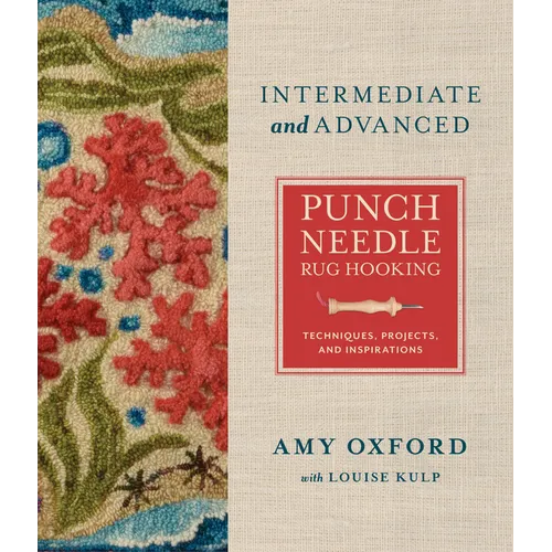 Intermediate & Advanced Punch Needle Rug Hooking: Techniques, Projects, and Inspirations