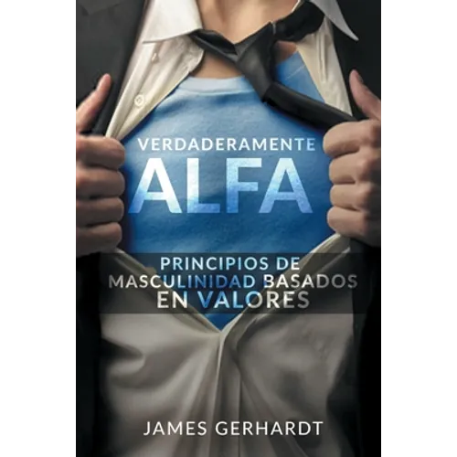 Verdaderamente Alfa: Principios de masculinidad basados en valores