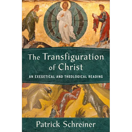 The Transfiguration of Christ: An Exegetical and Theological Reading