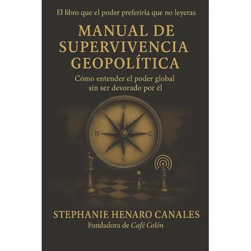 Manual de Supervivencia Geopolítica: Cómo entender el poder global sin ser devorado por él