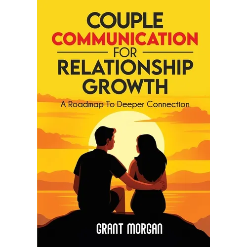 Couple Communication for Relationship Growth: A Roadmap to Deeper Connection
