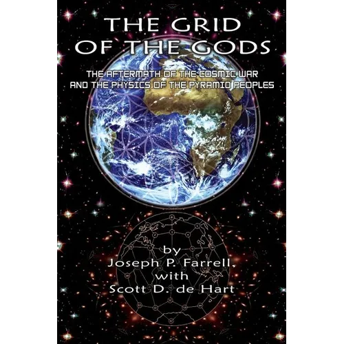 The Grid of the Gods: The Aftermath of the Cosmic War and the Physics of the Pyramid Peoples